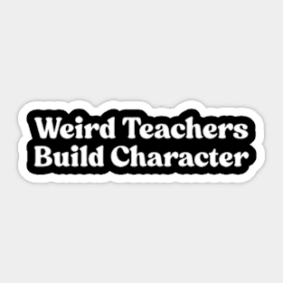 Weird Teachers Build Character Sticker